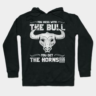 You Mess with the Bull, You Get the Horns! Hoodie